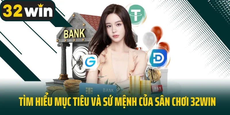 Tìm hiểu mục tiêu và sứ mệnh của sân chơi 32WIN